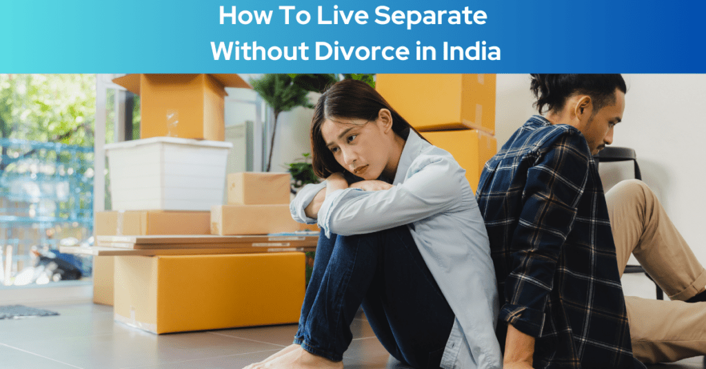 How To Live Separate Without Divorce in India