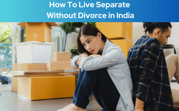  How To Live Separate Without Divorce in India