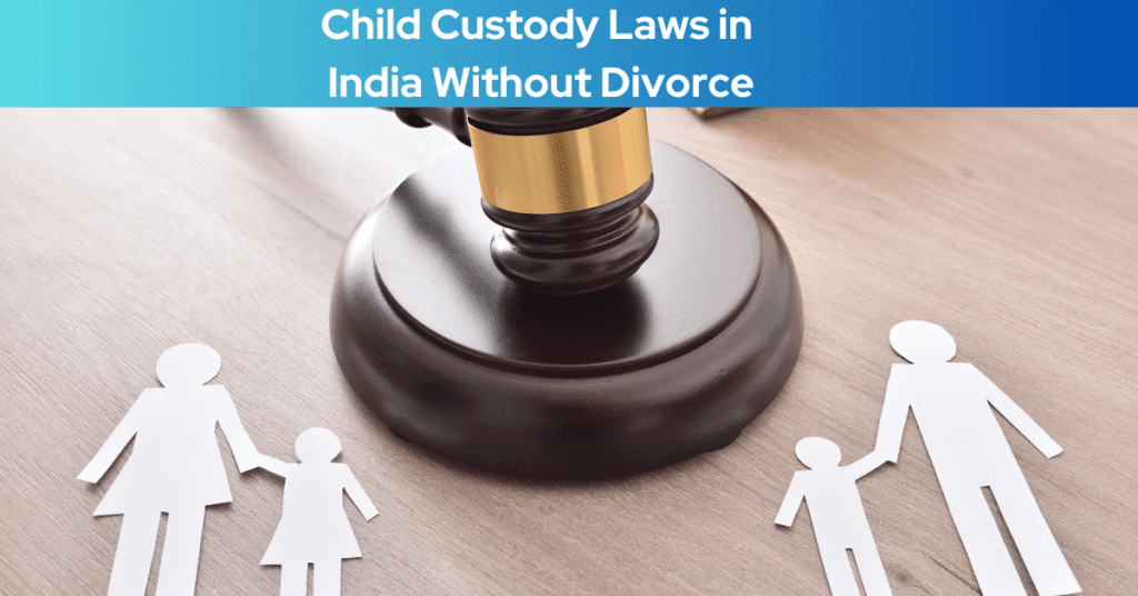 Child Custody Laws in India Without Divorce