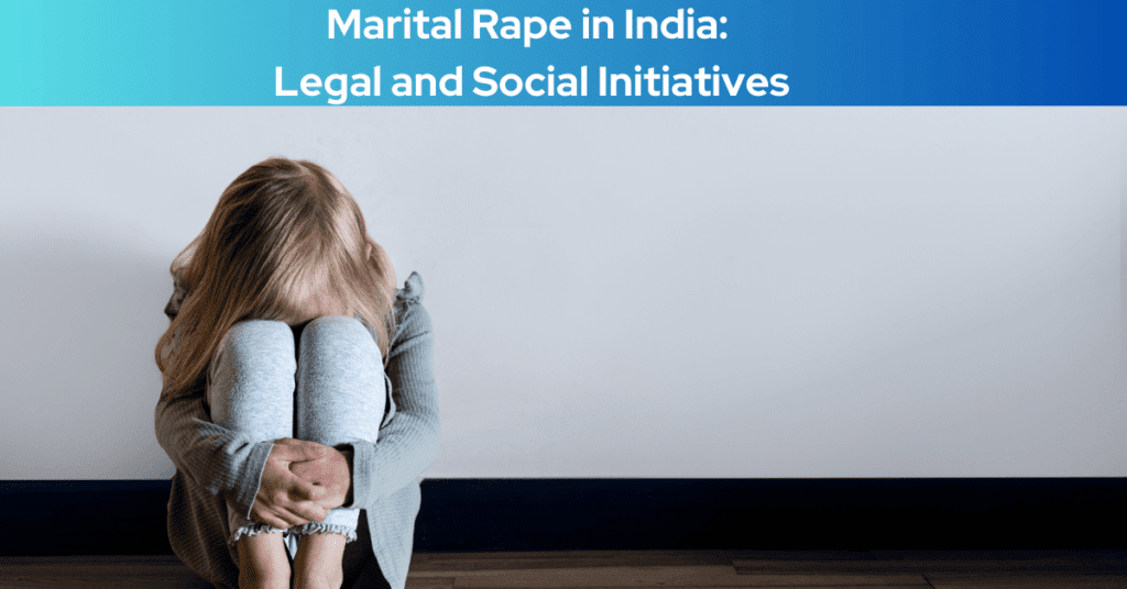 Support and Resources for Survivors of Marital Rape in India: Legal and Social Initiatives