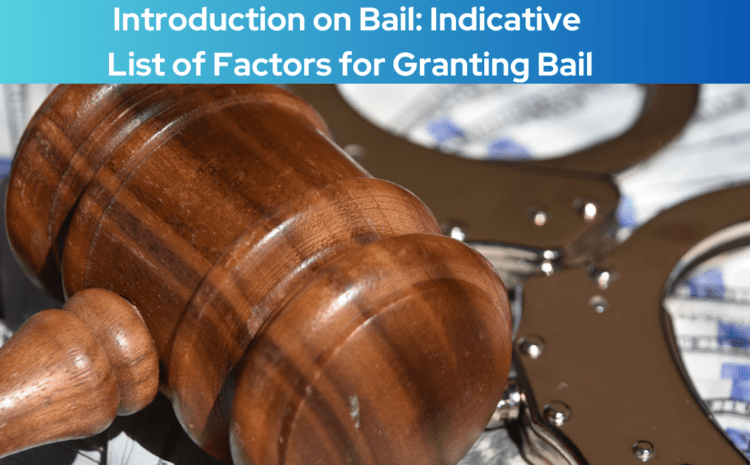  Introduction on Bail: Indicative List of Factors for Granting Bail