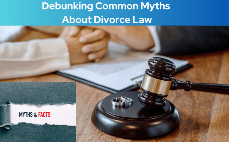  Debunking Common Myths About Divorce Law