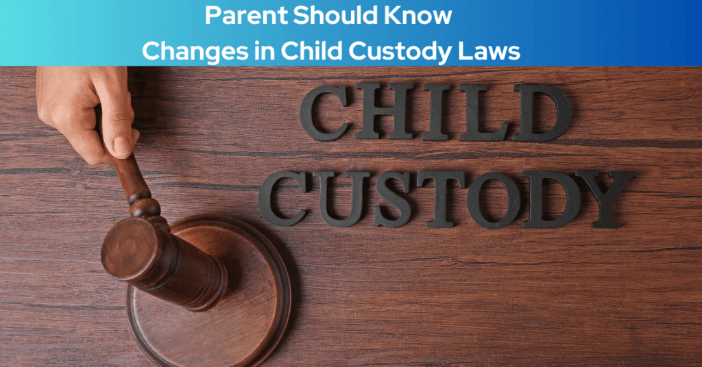 What Parents Should Know About Changes in Child Custody Laws