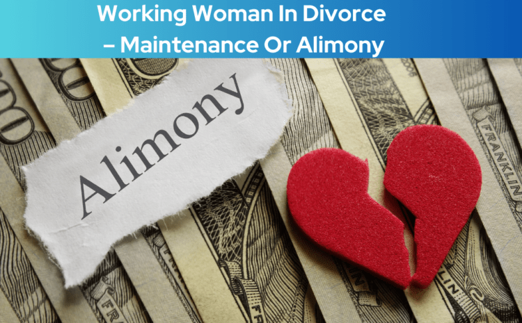  Rights Of A Working Woman In Divorce In India – Maintenance Or Alimony