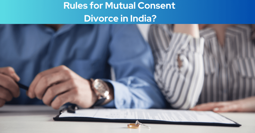 What are the Rules for Mutual Consent Divorce in India?