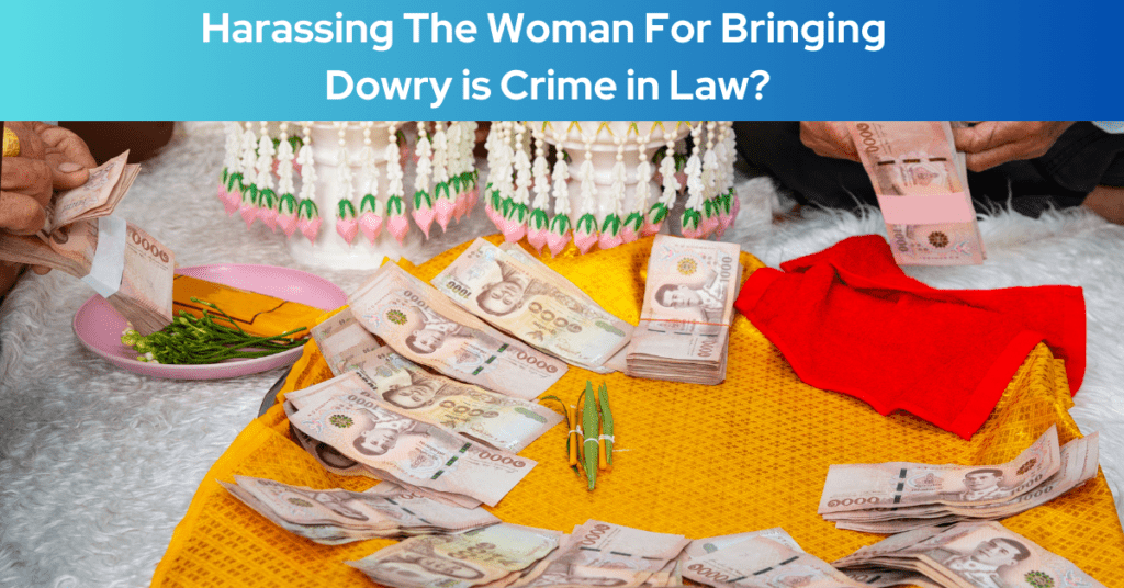 Harassing The Woman For Bringing Dowry is Crime in Law?