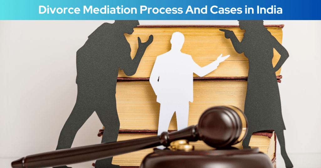 Divorce Mediation Process And Cases in India