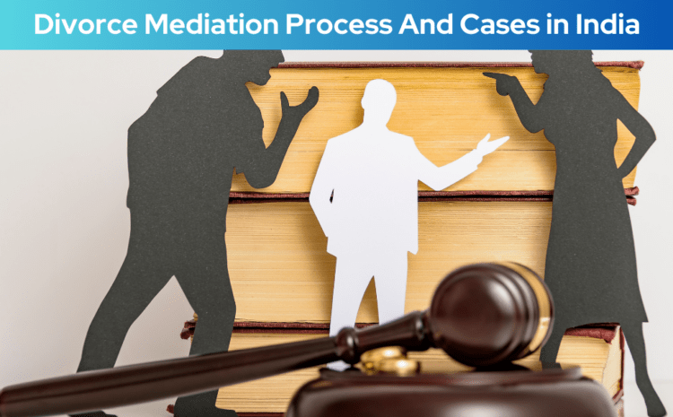  Divorce Mediation Process And Cases in India