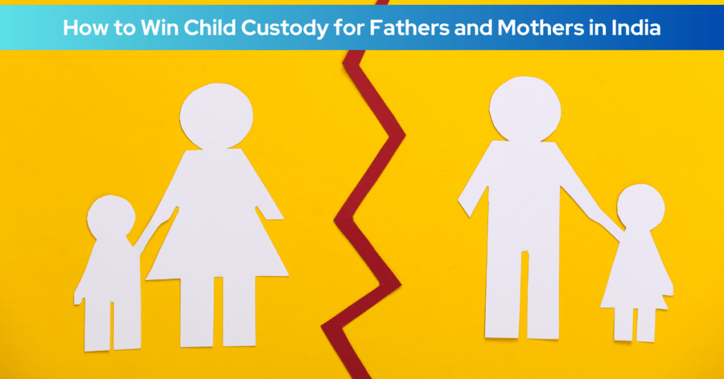 How to Win Child Custody for Fathers and Mothers in India