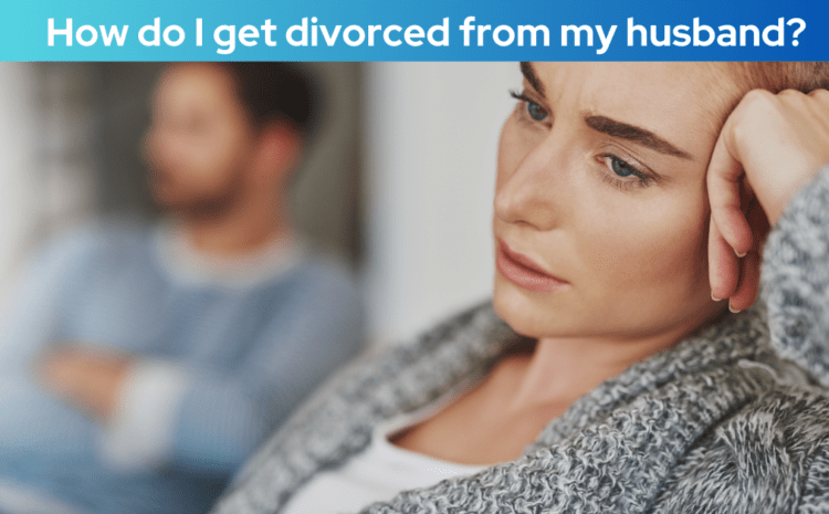  How do I get divorced from my husband?