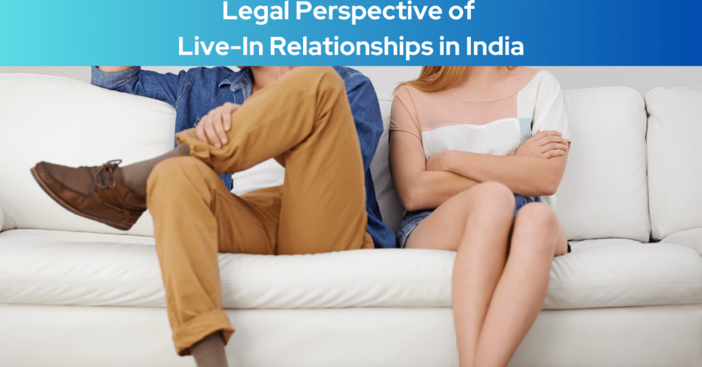 Legal Perspective of Live-In Relationships in India