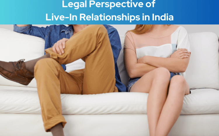  Legal Perspective of Live-In Relationships in India