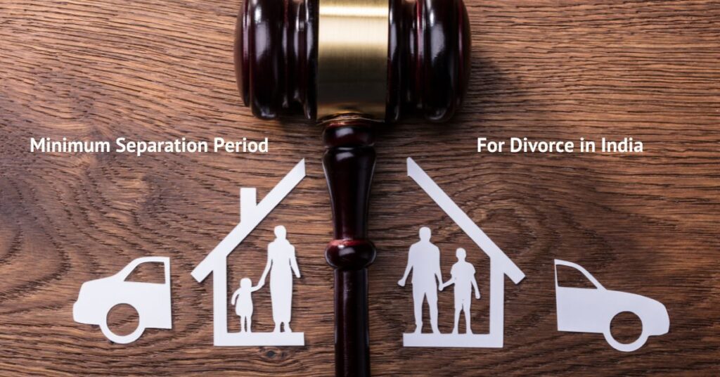 Understanding the Minimum Separation Period for Divorce in India