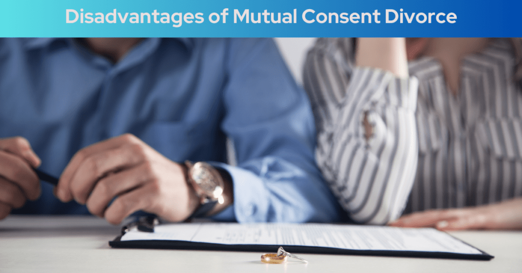 Disadvantages of Mutual Consent Divorce: What You Need to Know