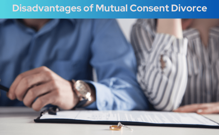  Disadvantages of Mutual Consent Divorce: What You Need to Know