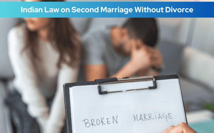  Indian Law on Second Marriage Without Divorce: A Legal Perspective