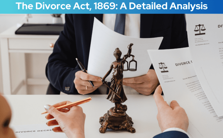  The Divorce Act, 1869: A Detailed Analysis