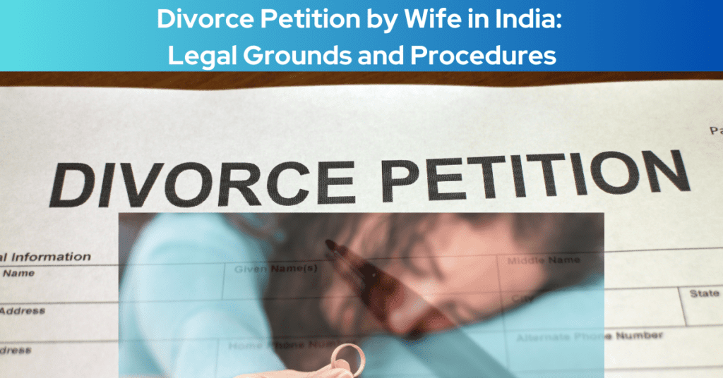 Divorce Petition by Wife in India: Legal Grounds and Procedures