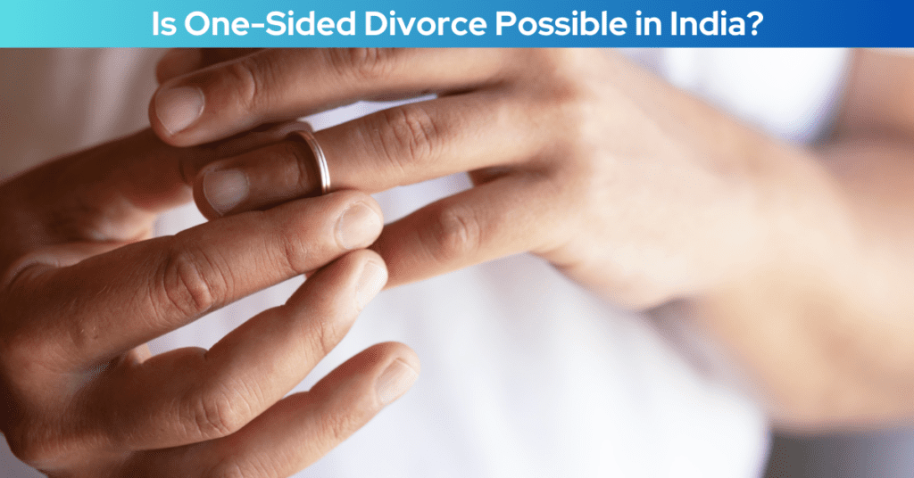  Is One-Sided Divorce Possible in India?