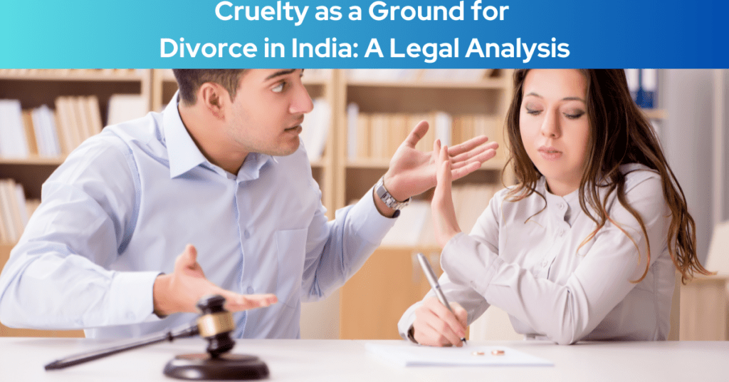 Cruelty as a Ground for Divorce in India: A Legal Analysis