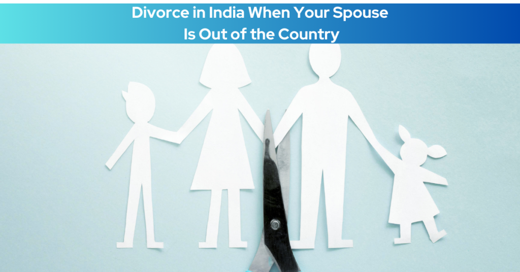 How to File for Divorce in India When Your Spouse Is Out of the Country